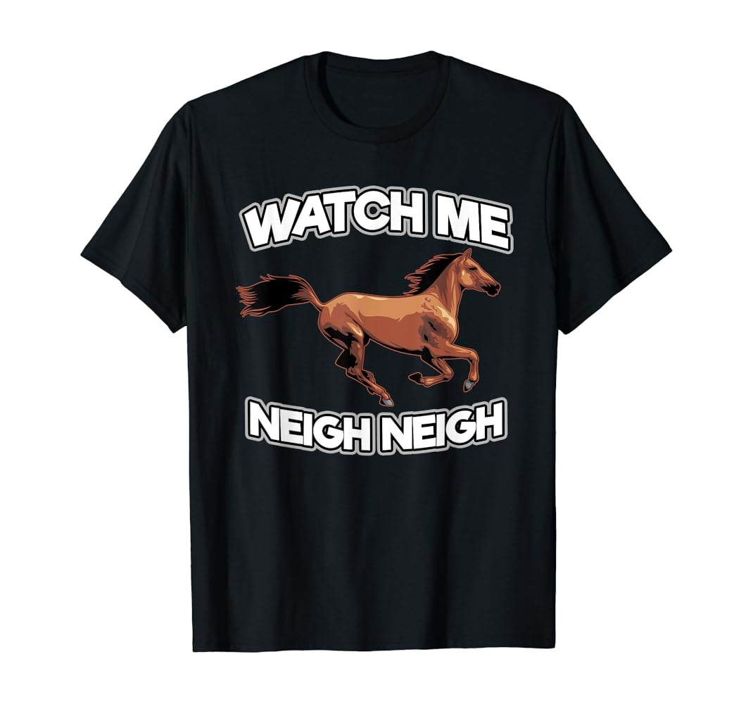 Funny Horse shirt - Watch Me Whip Watch Me Neigh Neigh T-Shirt